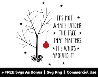It's Not What's Under The Tree That Matters It's Who's Around It Svg Png Files, Christmas Svg, Christmas Tree Svg, X-mas Svg