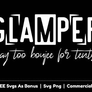 Może przedstawiać: Biały tekst na czarnym tle brzmi "GLAMPER way too boujee for tents". Pod tekstem znajduje się linia tekstu, która brzmi " + FREE Svgs As Bonus | Svg Png | Commercial Use".