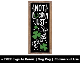 Not Lucky Just Blessed Svg Png Files, Clover Leaves Svg, St Patrick's Day Wall Art SVG Svg, Lucky Svg, Blessed Christian Patrick's Day Svg