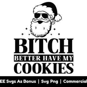 Bitch Better Have My Cookies Svg Png Files, Funny Christmas Svg, Santa Claus Svg,  Holiday Svg