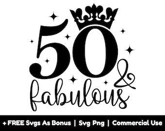 50 And Fabulous Svg Png Files, 50th Birthday Svg, Queen Svg, Crown Svg,  Fabulous 50 Svg, Fifty And Fabulous Svg