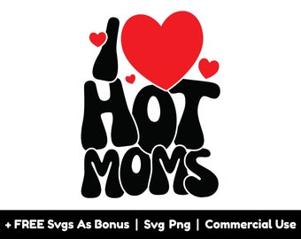 Eu amo arquivos PNG SVG de mães gostosas, arquivos PNG de camisa de dia dos namorados para sublimação, camiseta SVG engraçada de dia das mães