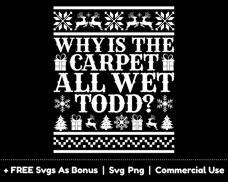 Why is the Carpet All Wet Todd Svg Png Files Christmas Sign Etsy