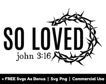 So Loved, John 3:16 Svg Png File, Thorns Crown Svg, Bible Verse Svg, Religious Quotes Svg, Easter Svg, Jesus Svg, Christians Svg