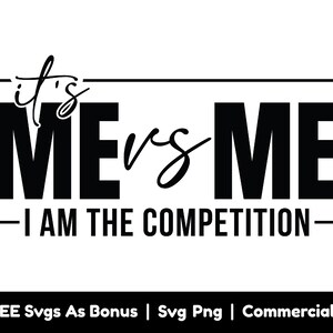 It's Me Vs Me I Aam The Competition Svg Png Files, Motivational Svg, Positive Svg, Self Worth Svg, Faith Svg