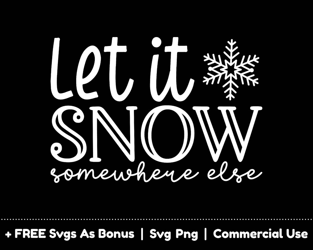 Let It Snow Somewhere Else Svg Png Files, Christmas Svg, Winter Season