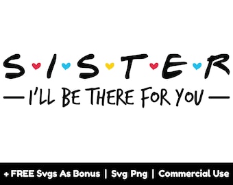 May include: A black and white graphic design with the text "SISTER - I'LL BE THERE FOR YOU -" with colorful hearts between the letters. The text is in a bold, handwritten font.