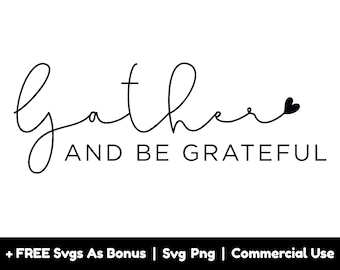 May include: Black and white calligraphy design with the text "Gather and Be Grateful" and a small heart.