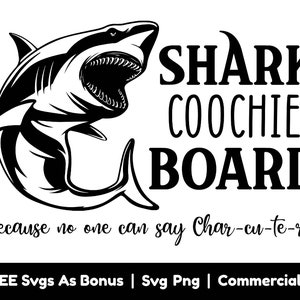 May include: Black and white illustration of a shark with an open mouth. The text "SHARK COOCHIE BOARD" is written below the shark. The text "Because no one can say Char-cu-te-rie" is written below the text. The text "+ FREE Svgs As Bonus | Svg Png | Commercial Use" is written below the text.