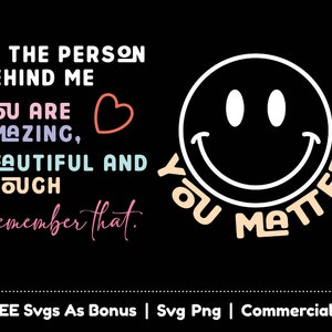 Aan de persoon achter mij Svg Png-bestanden, je bent geweldig, mooi en genoeg, onthoud dat hart Svg, je doet er toe Svg, Smiley Emoji Svg