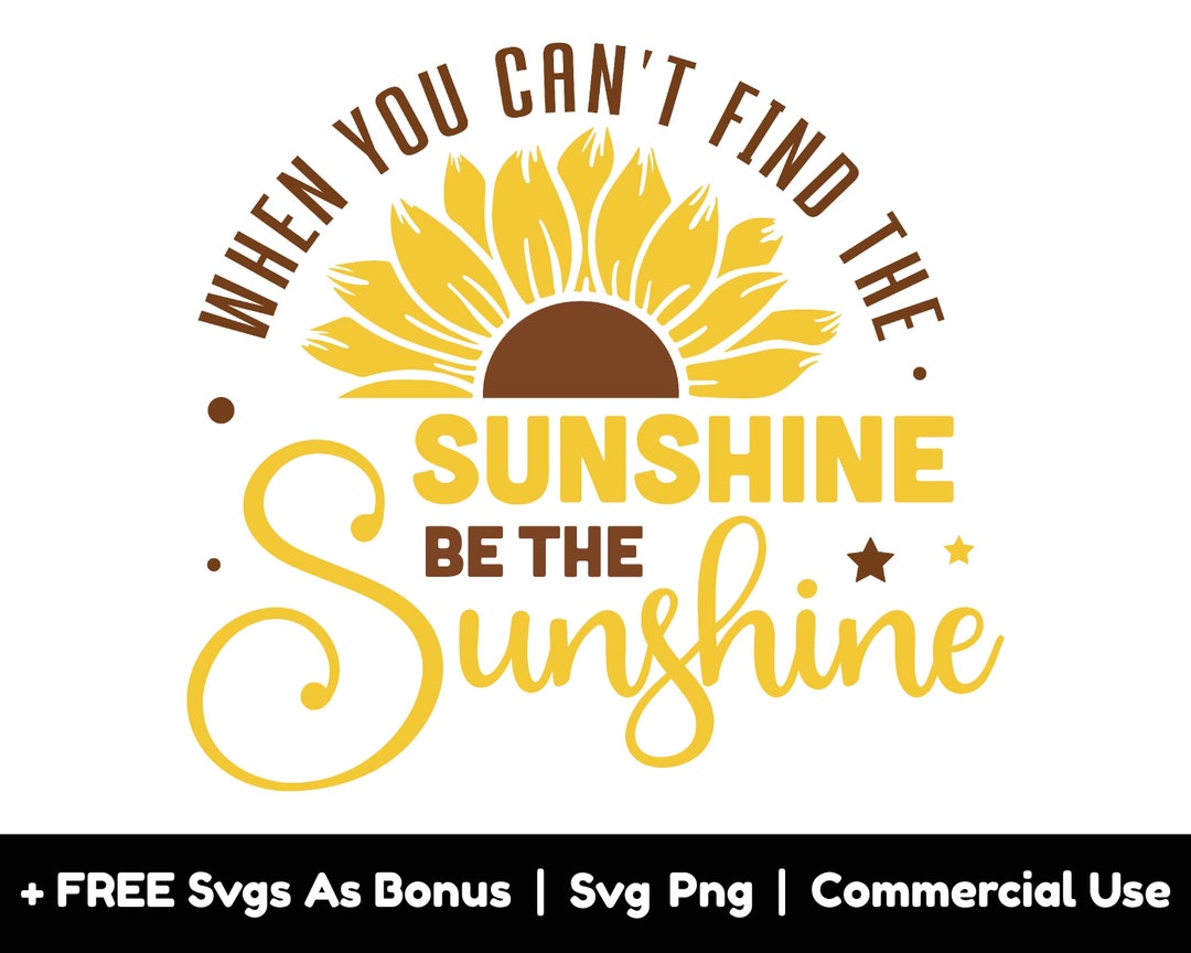When You Can't Find the Sunshine, Be the Sunshine Svg Png File, Half ...