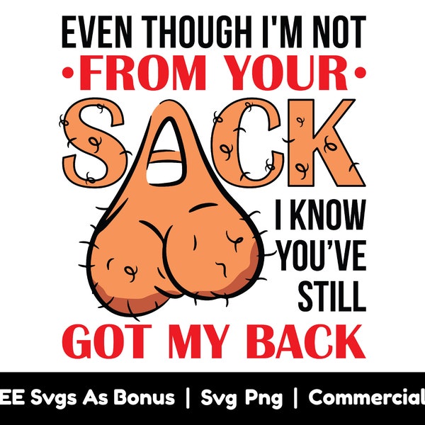 Even Though I'm Not From Your Sack I Know You've Still Got My Back Svg Png Files, Funny Dad Svg, Balls Svg, Father's Day Svg