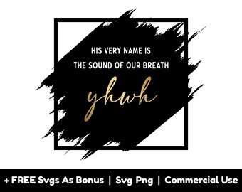Yhwh Frame Svg Png Files, is Every Name Is The Sound Of Our Breath Svg, Christian Svg, Bible Verse Svg, Christian Shirt Design Svg