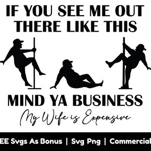 If You See Me Out There Like This Mind Ya Business, mijn vrouw is duur Svg Png-bestanden, grappige echtgenoot Shirt Design Svg,