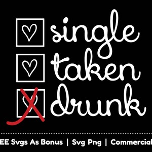 Single Taken Drunk SVG PNG Files, Funny Valentines Day Svg, Png Files For Sublimation, SVG For Shirts