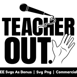 May include: Black and white graphic design with the text "Teacher Out!" A microphone and a hand with the index finger pointing up are also included in the design.