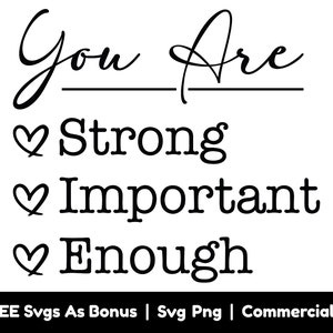 Sei forte abbastanza importante Svg Png Files, Svg motivazionale, Amore per se stessi Svg, Svg positivo, Salute mentale Svg