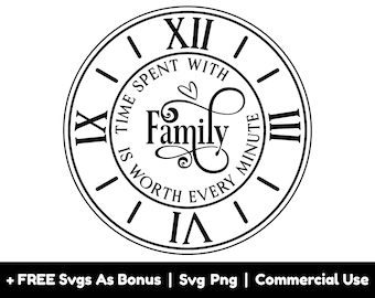 Time Spent With Family Is Worthy Every Minute Svg Png Files, Clock Design Svg, Home Decor Svg, Rustic Clock Face For Modern Farmhouse Svg