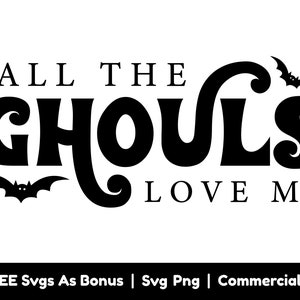 All The Ghouls Love Me Svg Png Files, Halloween Svg, Halloween Shirts Svg, Bats Svg, Spooky Vibes Svg, Funny Halloween Svg,