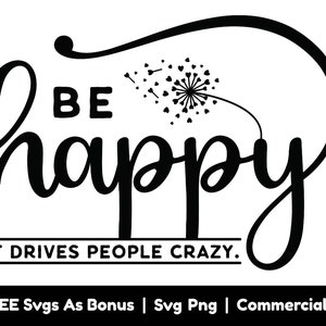 Sea feliz svg png archivo, vuelve loca a la gente svg, citas sarcásticas svg, amor propio svg, svg motivacional, bondad svg, svg inspirador