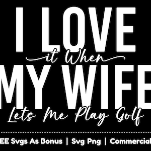 Ik hou van mijn vrouw SVG PNG-bestanden, grappige Valentijnsdag SVG, ik hou ervan als mijn vrouw me laat golfen, PNG-bestanden voor sublimatie, Svg voor shirts