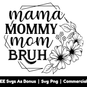 Mama Mommy Mom Bruh Svg Png Files, Cornice Floreale Svg, Divertente Festa della Mamma Svg, Vita di Mamma Svg, Regalo per la Mamma Svg