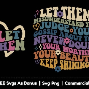 Let Them Misunderstand You Svg Png File, Judge You, Gossip About You Svg,  Never Doubt Your Worth, Your Beauty, Keep Shining Svg, Self Love