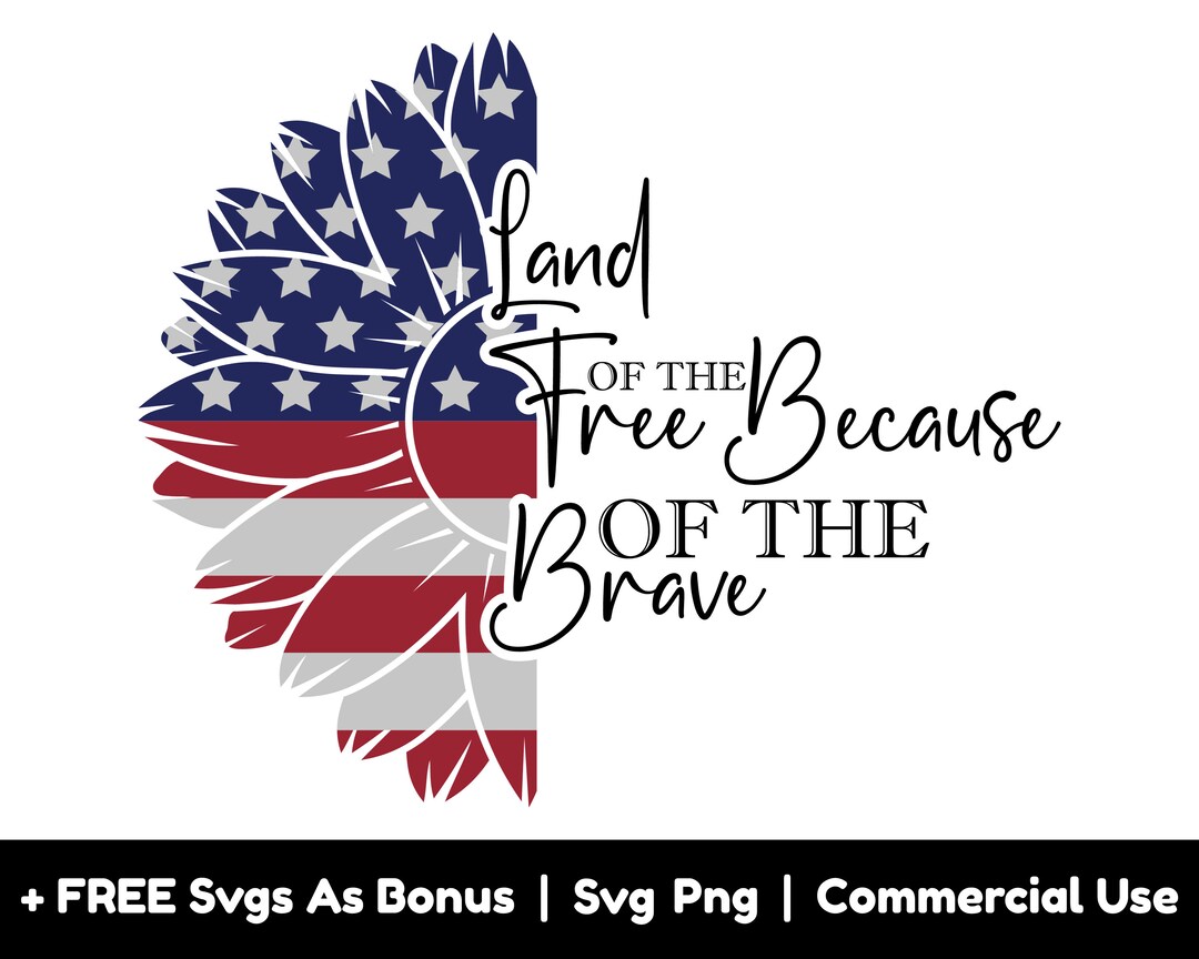 Land of the Free Because of the Brave Svg Png Files, Half Sunflower ...