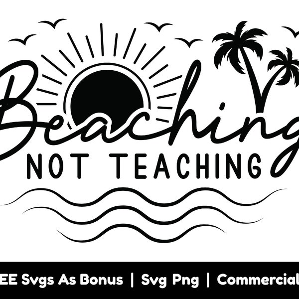 Beaching, Not Teaching Svg Png File, Funny Beach Quotes Tshirt Design Svg, Beach Vibes Svg, Sunshine Svg, Palm Trees Svg, Summer Svg, Birds