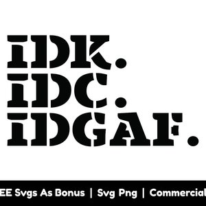 Idk Idc Idgaf Svg Png Files, Trendy Svg, Funny Svg, Adult Svg, Sarcastic  Shirt Design Svg, Adult Humor Svg