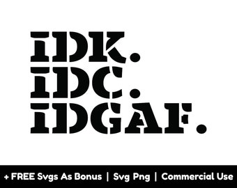 Idk Idc Idgaf Svg Png Files, Trendy Svg, Divertente Svg, Adult Svg, Sarcastic Shirt Design Svg, Adult Humor Svg