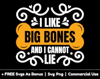 May include: A black and white graphic design with a yellow bone shape. The text reads "I like big bones and I cannot lie."