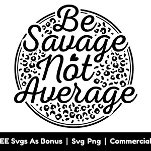 Seien Sie Savage nicht durchschnittlich SVG-Png-Dateien, inspirierend svg, positives Shirt Design svg, Leopard svg, Herz svg