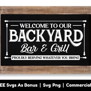 May include: Black chalkboard sign with white text that reads "Welcome to our Backyard Bar & Grill" and "Proudly serving whatever you bring".
