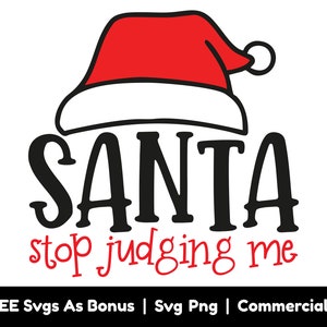 Santa Stop Judging Me Svg Png Files, Funny Christmas Svg, Santa Claus Hat Svg, Holiday Svg, X-Mas Svg