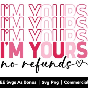 Io sono tuo, Nessun rimborso SVG, Divertenti file PNG SVG di San Valentino, Testo eco, File Png per sublimazione, Svg per camicie