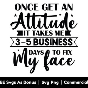 Une fois que j’ai une attitude, il me faut 3 à 5 jours ouvrables pour réparer mon visage SVG Png Files, Sarcastique SVG, Funny Woman Shirt Design Png SVG