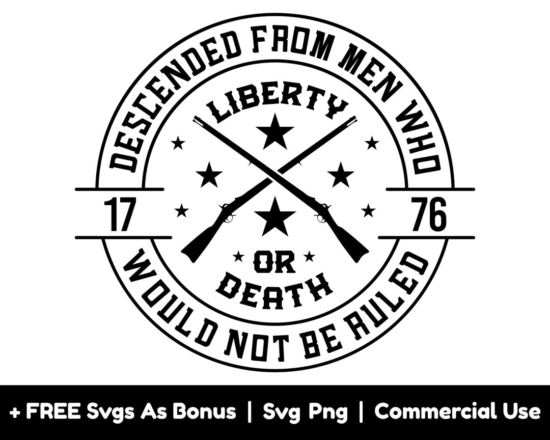 Liberty or Death Svg Png Files, 1776 Svg, Descended From Men Who Would ...