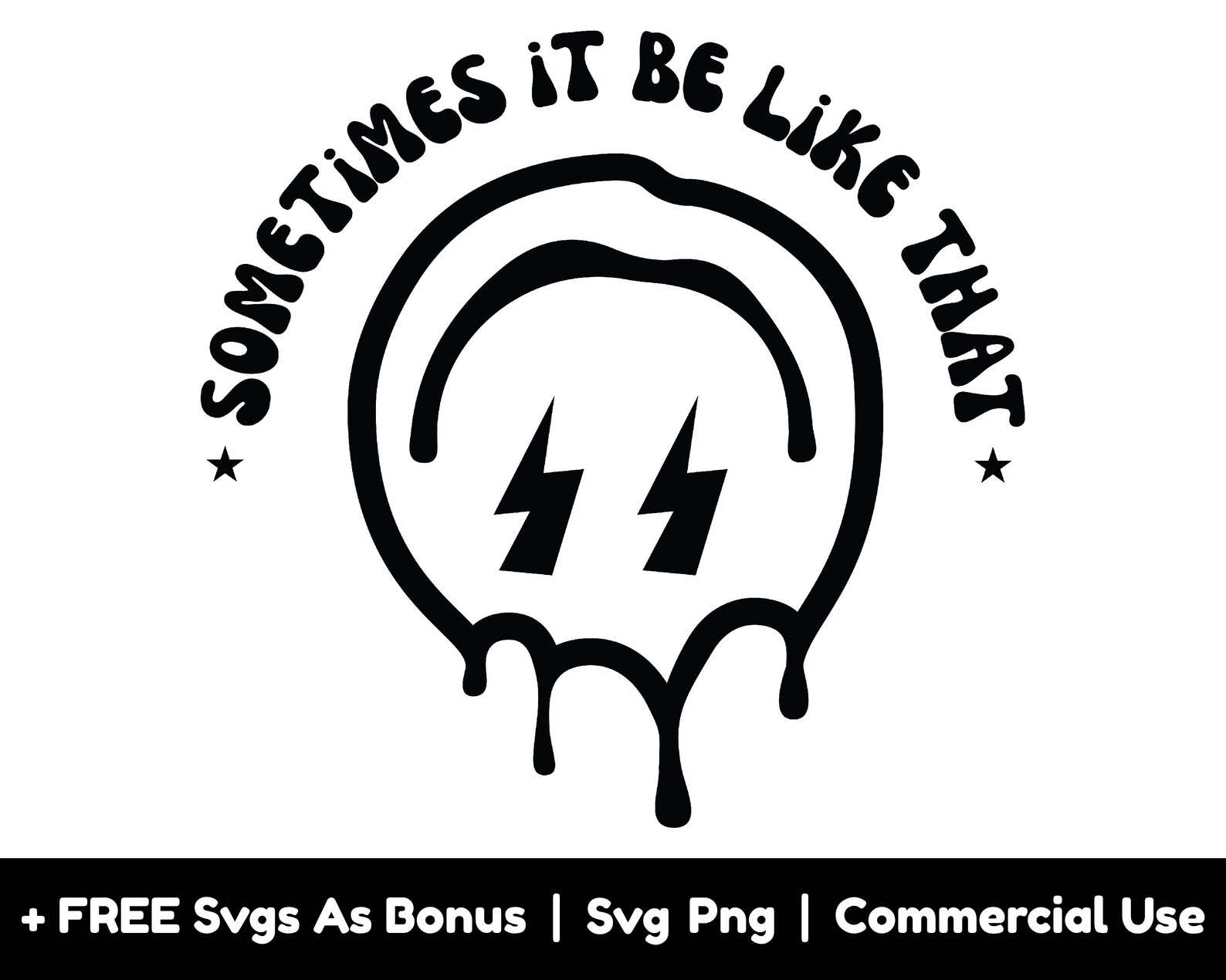 Sometimes Svg Sometimes It Be Like That Svg Png Files, Melted Smiley Face Svg ...