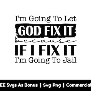 Je vais laisser Dieu le réparer parce que si je le répare, je vais emprisonner les fichiers Svg Png, Christian Svg, Svg religieux, Faith Shirt Design Svg Png