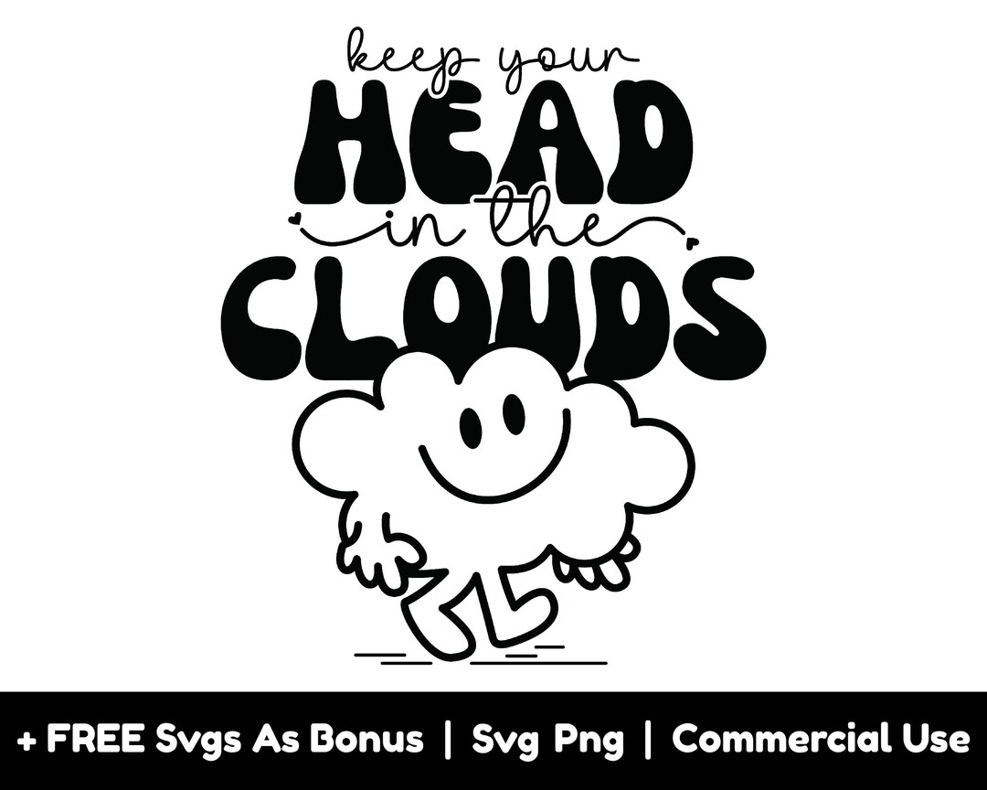 Keep Your Head in the Clouds Svg Png File, Smiley Clouds Clipart Image
