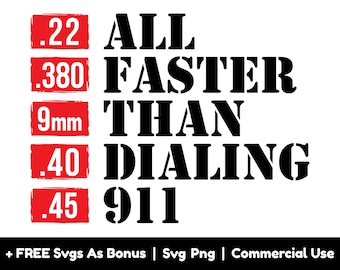All Faster Than Dialing 911 Svg Png Files, 2nd Amendment Svg, Ammo Svg, Bullets Svg, Patriotic Svg, 22, 380, 9mm, 40, 45 Svg