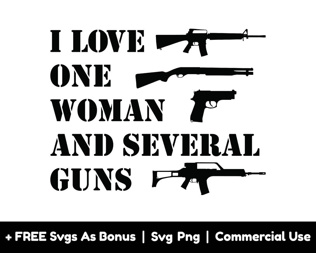 I Love One Woman and Several Guns Svg Png Files, Independence Day Svg ...