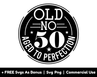 Old No 50 Aged To Perfection Svg Png Files, Birthday Svg, Fifty Svg,  Circle Frame Svg, 50th Birthday Svg