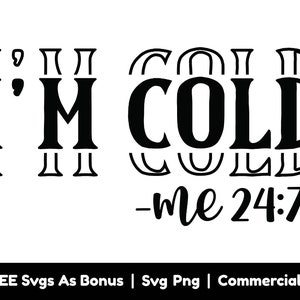 I'm Cold Me 24 7 Svg Png Files, Weather Svg, Winter Season Svg, Funny Winter Saying Svg, Freezing Season Svg, Christmas Shirt Svg