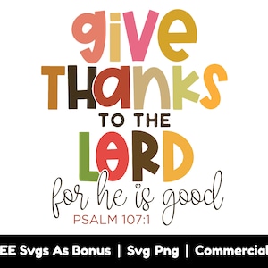 Give Thanks To The Lord For He Is Good Svg Png Files, Psalm 107:1, Thanksgiving Svg, Thankful Svg, Thanks giving T shirt Design Svg