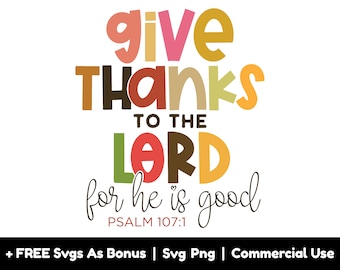 Give Thanks To The Lord For He Is Good Svg Png Files, Psalm 107:1, Thanksgiving Svg, Thankful Svg, Thanks giving T shirt Design Svg