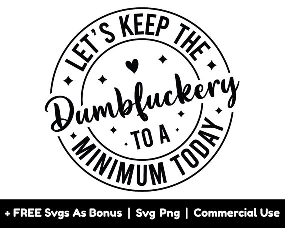 Let's Keep The Dumbfuckery To A Minimum Today Funny Tshirt Let's Keep The Dumbfuckery To A Minimum Today Funny Tshirt