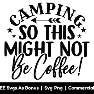 Camping, donc cela pourrait ne pas être des fichiers Png Svg de café, Svg amateur de café, Camping Mug Design Svg, Svg de citation de café drôle, Svg d’étoiles, Svg de flèche