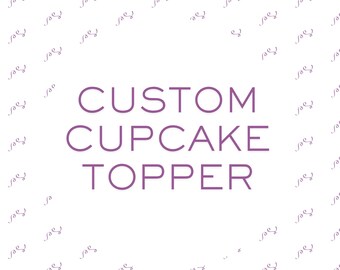 Custom Cupcake Topper | Birthday Party Decor | Cupcake Toppers